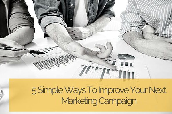 5 Simple Ways To Improve Your Next Marketing Campaign
