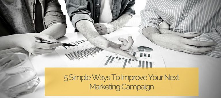 5 Simple Ways To Improve Your Next Marketing Campaign