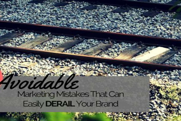3 Avoidable Marketing Mistakes That Can Easily Derail Your Brand