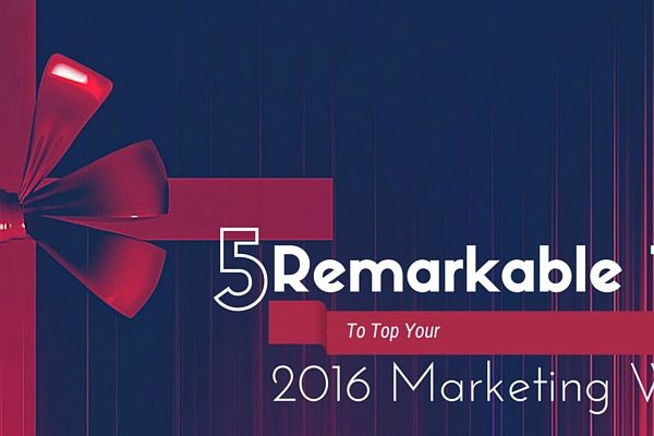 Remarkable Tools To Top Your 2016 Marketing Wishlist