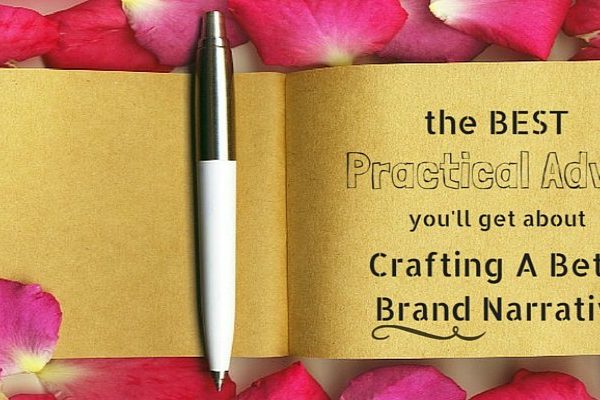 The Best Practical Advice You’ll Get About Crafting A Better Brand Narrative