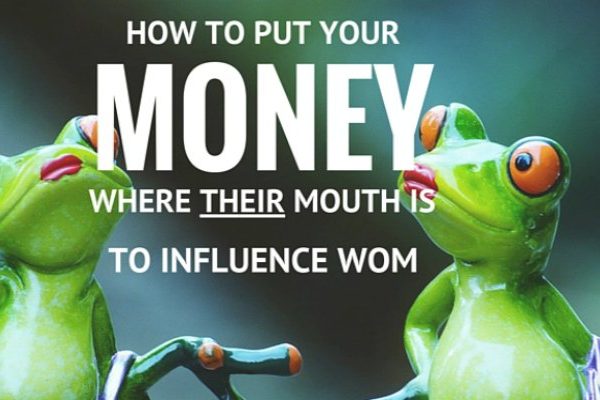 [GUEST POST] How To Put Your Money Where Their Mouth Is To Influence WOM