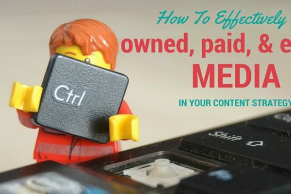 How To Effectively Use Owned, Paid, & Earned Media In Your Content Strategy