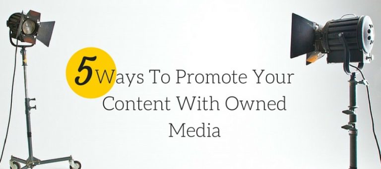 Ways To Promote Your Content With Owned Media