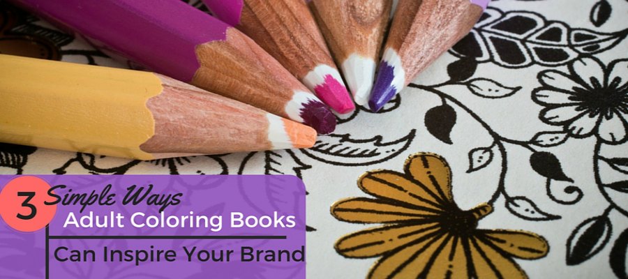 Simple Ways Adult Coloring Books Can Inspire Your Brand