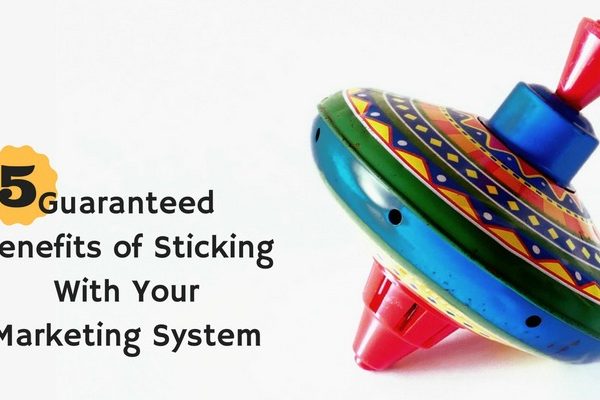 5 Guaranteed Benefits of Sticking With Your Marketing System