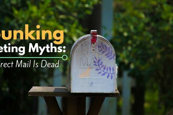 Debunking Marketing Myths Direct Mail Is Dead