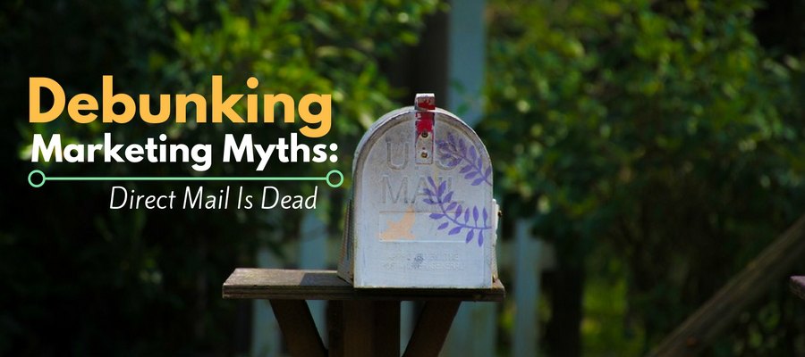 Debunking Marketing Myths Direct Mail Is Dead