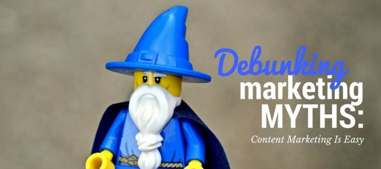 debunking marketing myths content marketing is easy