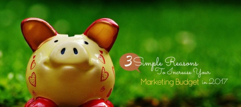 3 Simple Reasons To Increase Your Marketing Budget in 2017