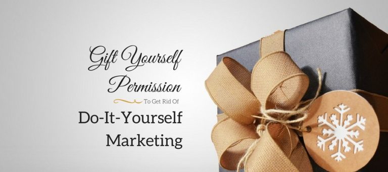 Gift Yourself Permission To Get Rid Of DIY Marketing New Year's Resolutions