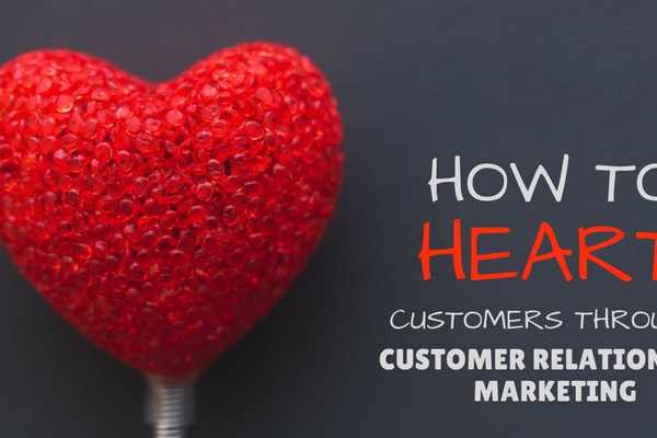 How To Heart Customers Through Customer Relationship Marketing